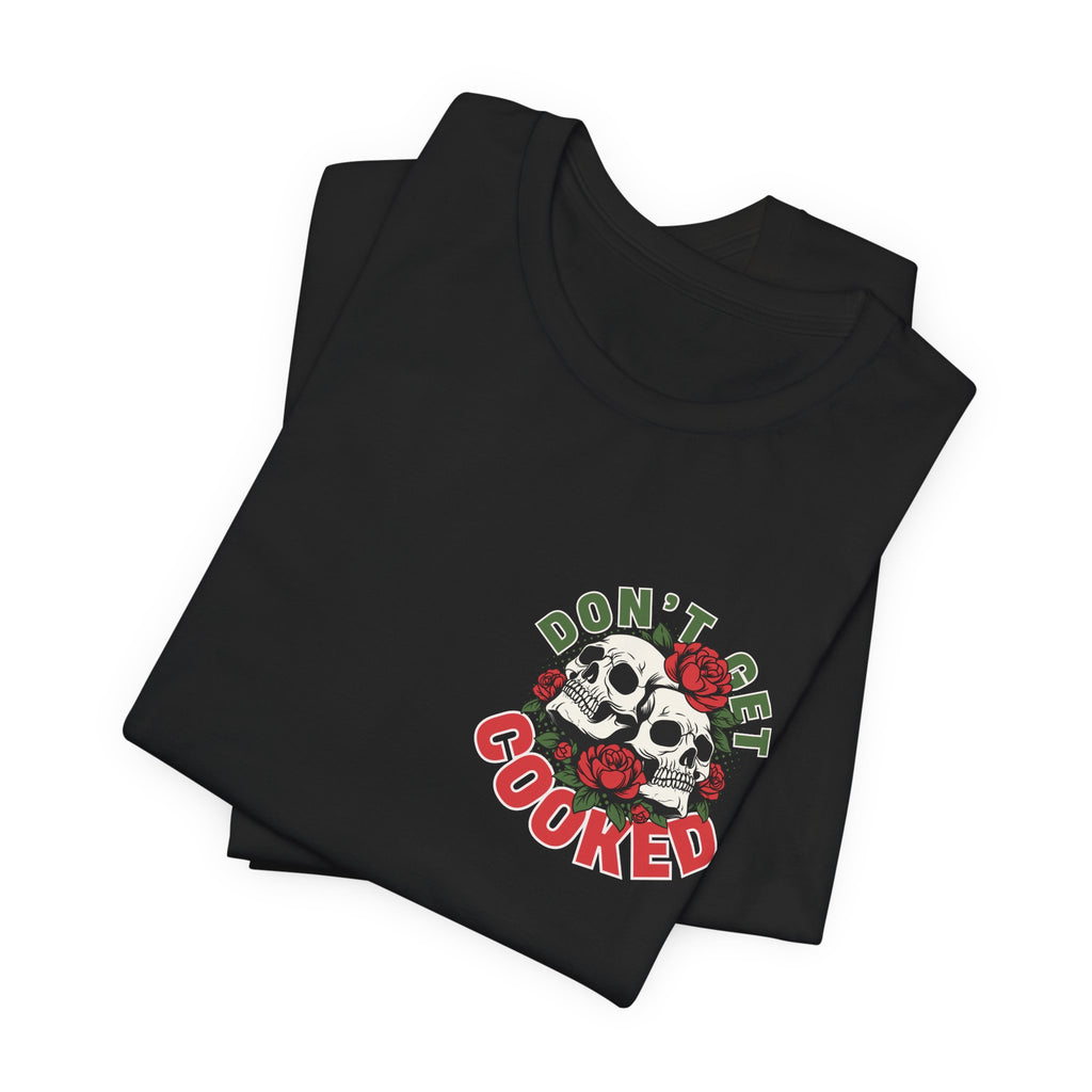 Don't Get Cooked Graphic T‑Shirt