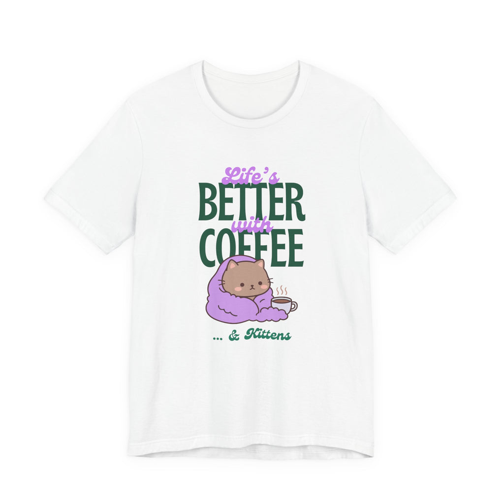 Life’s Better With Coffee & Kittens T Shirt