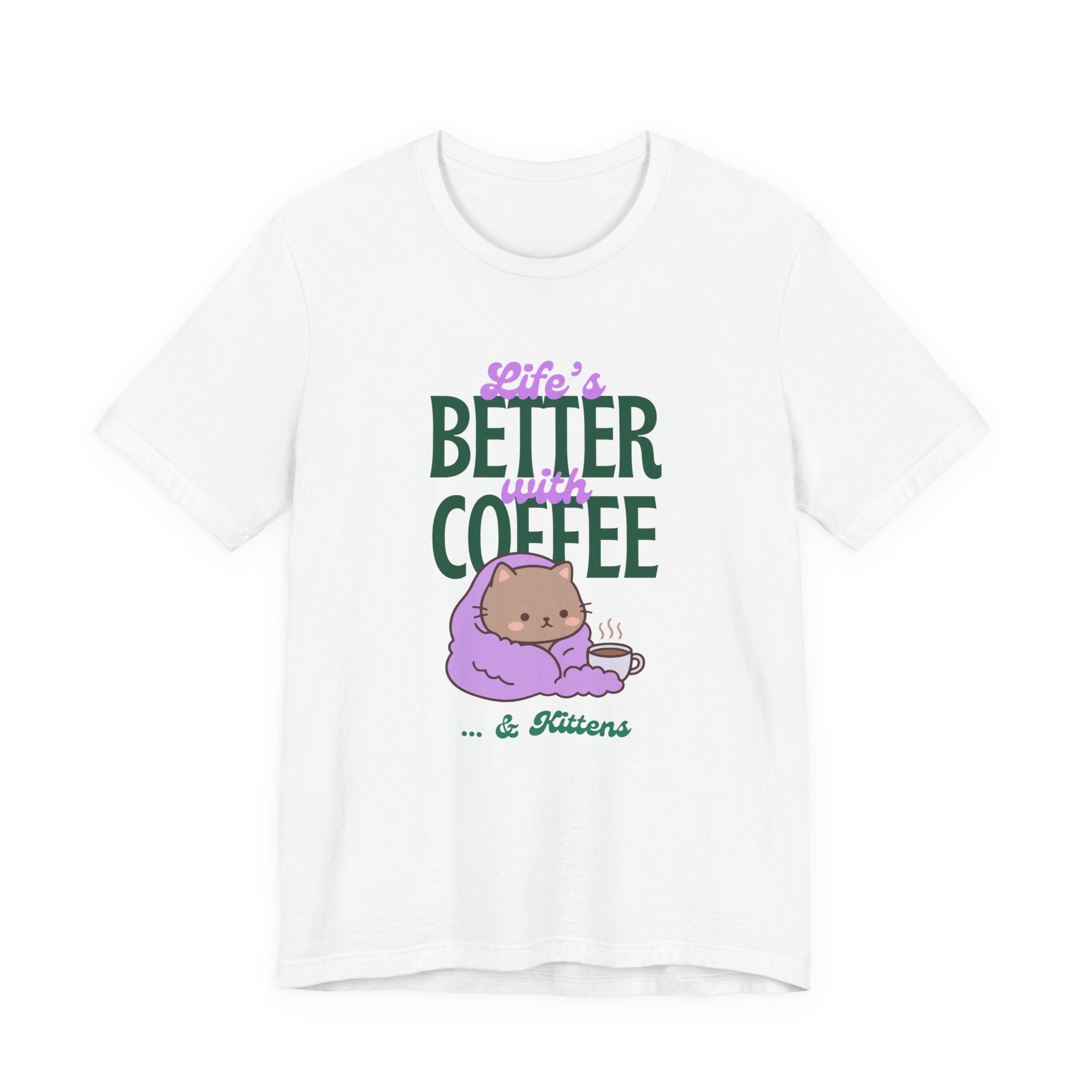 Life’s Better With Coffee & Kittens T Shirt