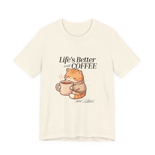 "Life's Better with Coffee… And Kittens" T Shirt