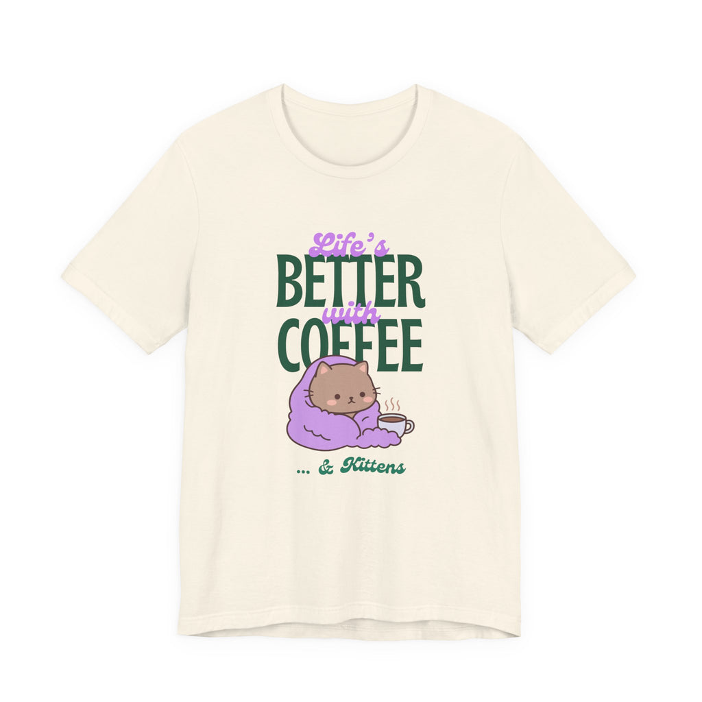 Life’s Better With Coffee & Kittens T Shirt (Natural)
